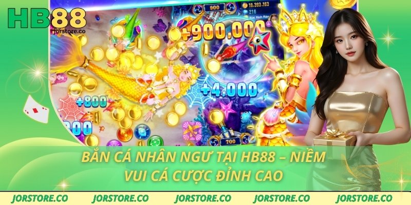 Bắn Cá Nhân Ngư Tại HB88 – Niềm Vui Cá Cược Đỉnh Cao
