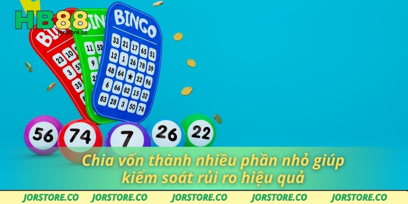 Chia vốn thành nhiều phần nhỏ giúp kiểm soát rủi ro hiệu quả