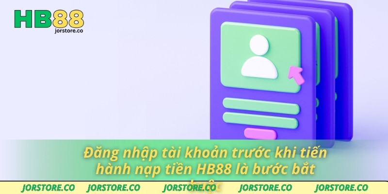 Đăng nhập tài khoản trước khi tiến hành nạp tiền HB88 là bước bắt buộc