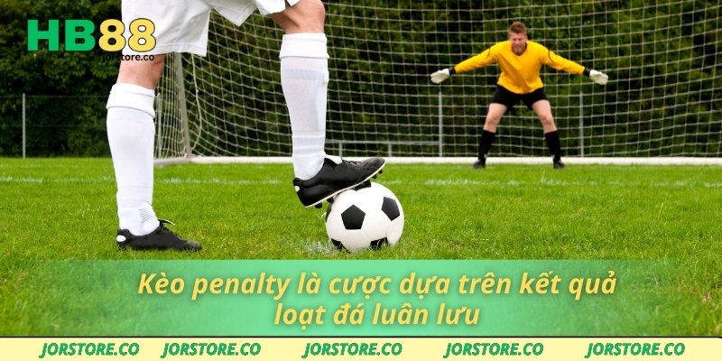 Kèo penalty là cược dựa trên kết quả loạt đá luân lưu