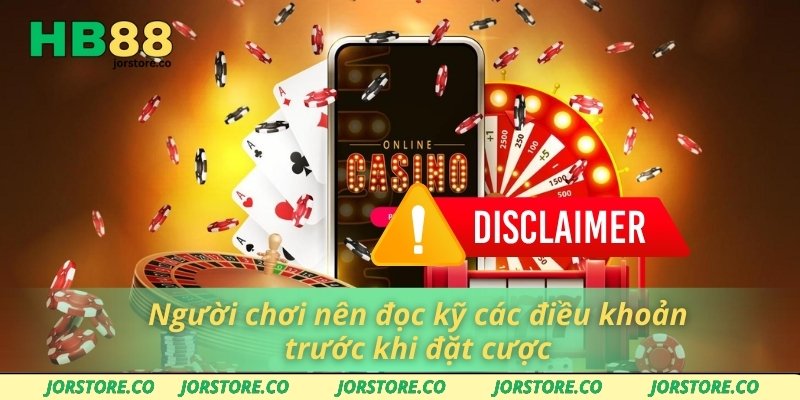 Miễn Trừ Trách Nhiệm Người chơi nên đọc kỹ các điều khoản trước khi đặt cược